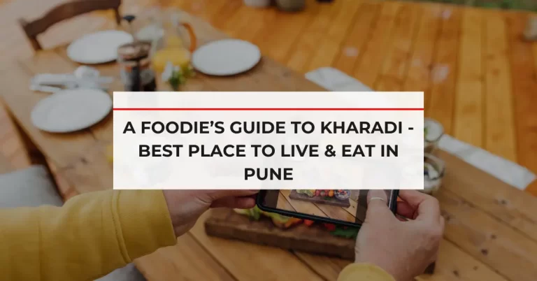 A Foodie’s Guide to Kharadi - Best Place to Live & Eat in Pune