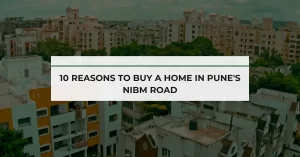 10 Reasons to Buy a Home in Pune's NIBM Road