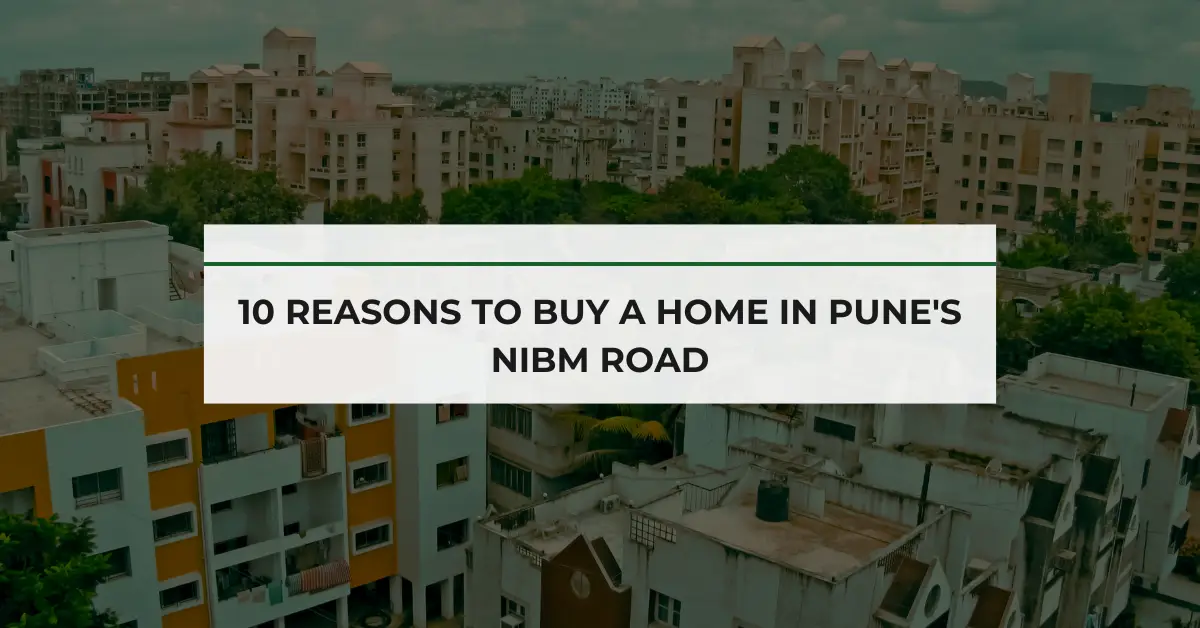 10 Reasons to Buy a Home in Pune's NIBM Road