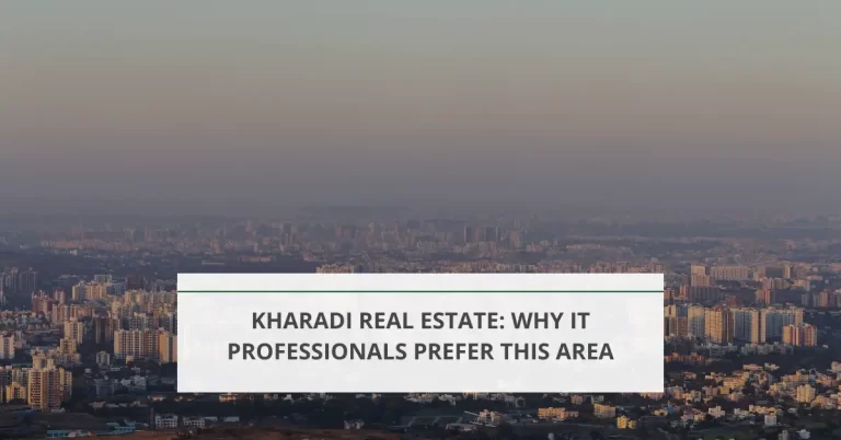 Kharadi Real Estate: Why IT Professionals Prefer This Area