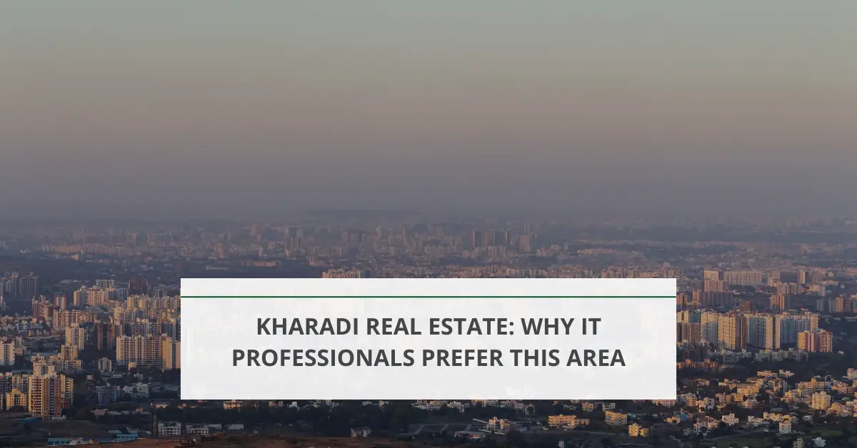 Kharadi Real Estate: Why IT Professionals Prefer This Area