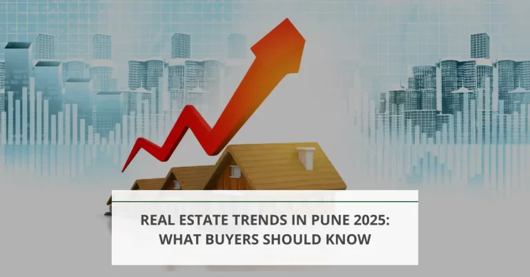 Real Estate Trends In Pune 2025: What Buyers Should Know