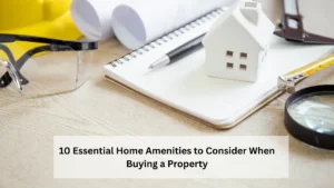 10 Essential Home Amenities to Consider When Buying a Property