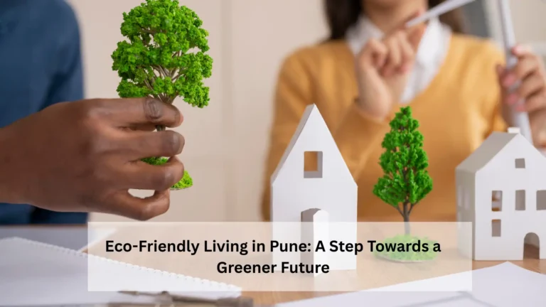 Eco-Friendly Living in Pune: A Step Towards a Greener Future