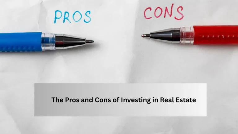 The Pros and Cons of Investing in Real Estate