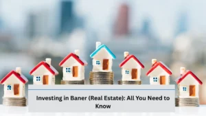 Investing in Baner (Real Estate): All You Need to Know