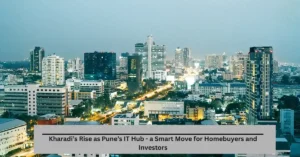 Kharadi’s Rise as Pune’s IT Hub - a Smart Move for Homebuyers and Investors