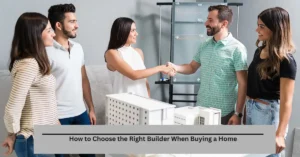 How to Choose the Right Builder When Buying a Home