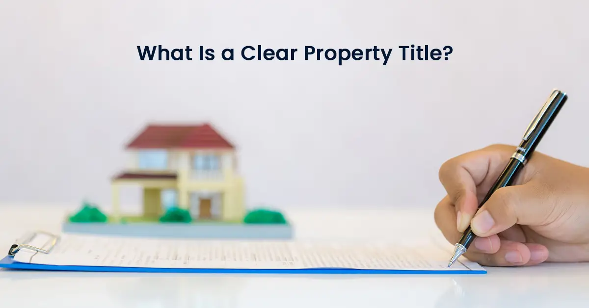 What Is a Clear Property Title? Why It Matters Before Buying a Home